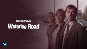 How to Watch Waterloo Road 2023 in USA on BBC iPlayer?