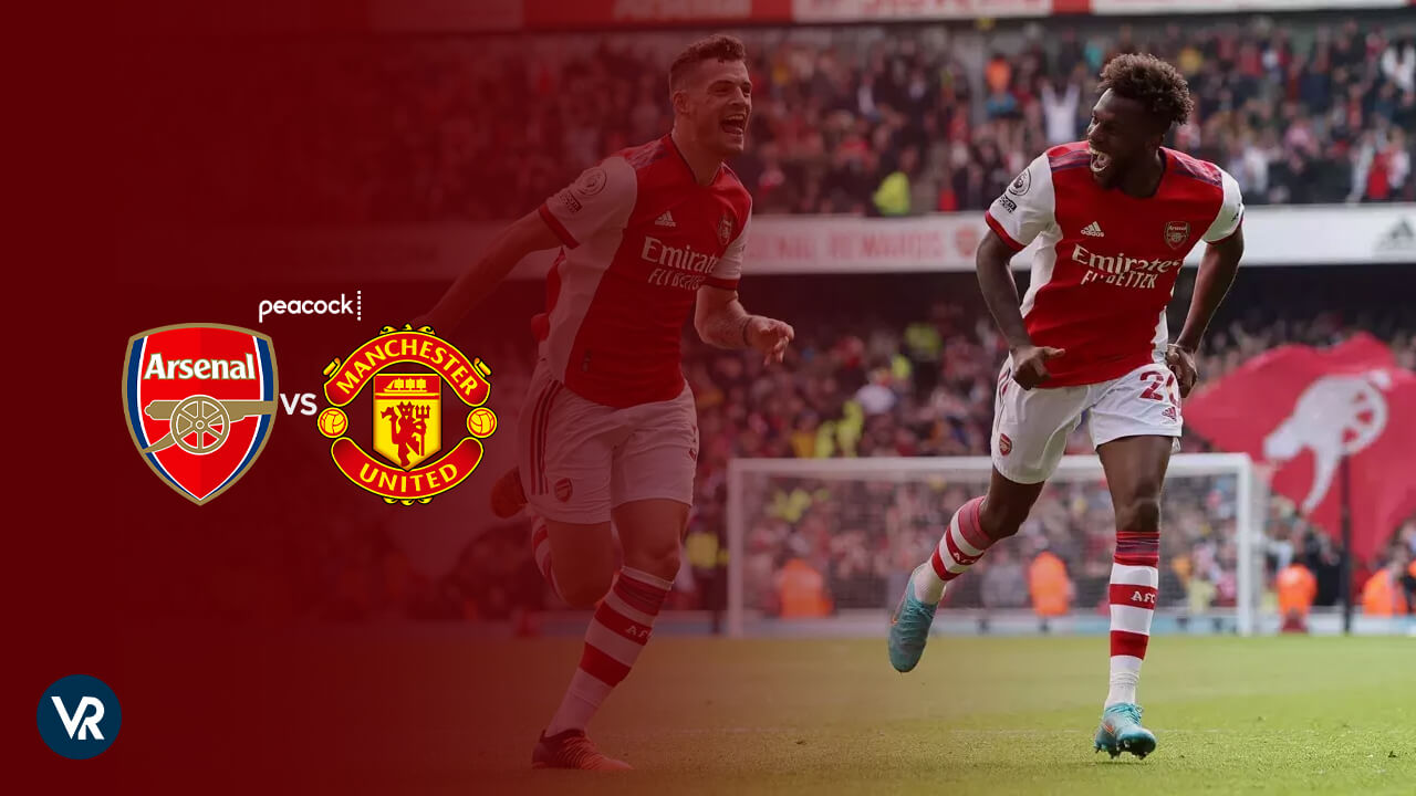 Watch Arsenal vs Man United Live Stream in Italy on Peacock Quick Hack