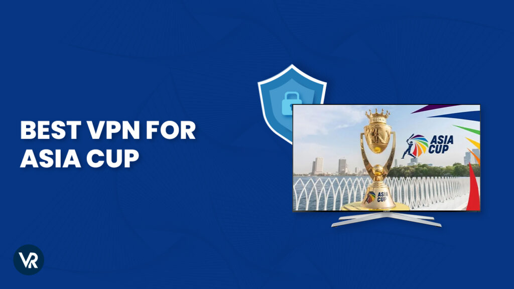 Best-VPN-for-Asia-Cup-2023-in-France