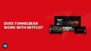 Does TunnelBear Work with Netflix in France 2023?