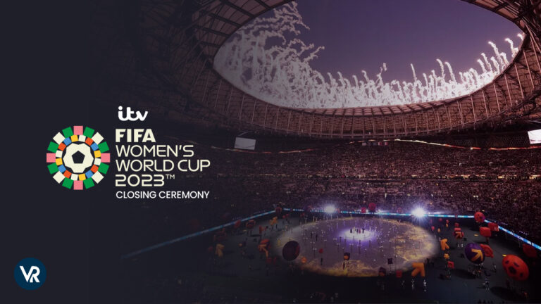 watch-fifa-women-wc-closing-ceremony-2023-on-itv-with-expressvpn
