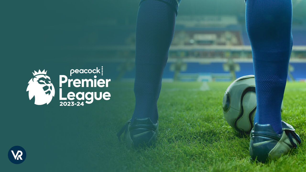 Watch Premier League 2023-24 From Anywhere on Peacock Easy Trick