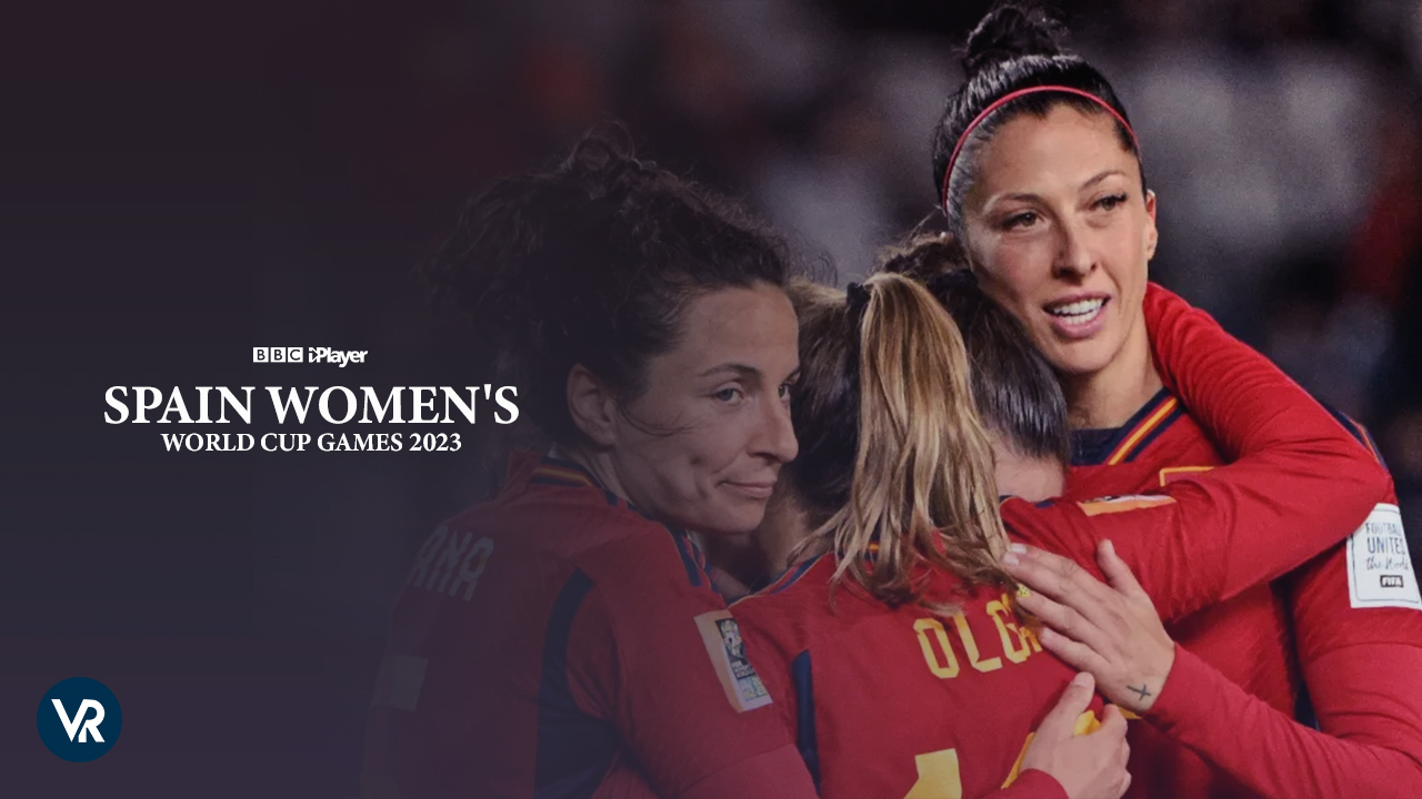 How to Watch Spain Womens World Cup 2023 Games in USA on BBC iPlayer Live Stream