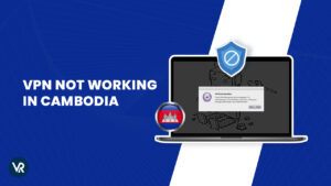 VPN Not working in Cambodia For Italy Users – Quick Fixes in 2023