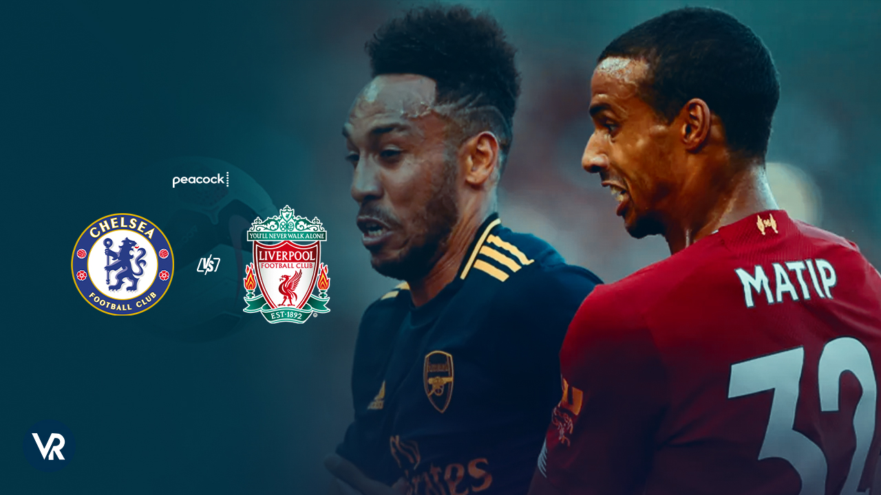 Watch Chelsea vs Liverpool Live Today in Spain on Peacock 13 August