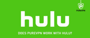 Does PureVPN Work with Hulu outside USA
