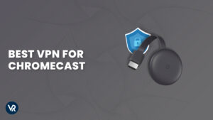 Mejor VPN para Chromecast 2021 [Guía  de Configuración Rápida]