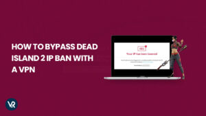 How to Bypass Dead Island 2 IP Ban in UAE [Updated 2023]
