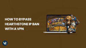 How to Bypass Hearthstone IP Ban in Canada [Updated 2023]