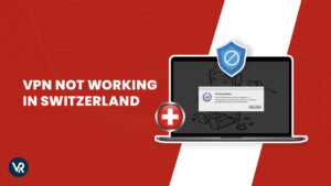 VPN Not working in Switzerland For Canadian Users  – Quick Fixes in 2023