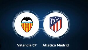 Watch Valencia vs Atletico Madrid La Liga 2023 in Canada on ESPN Plus