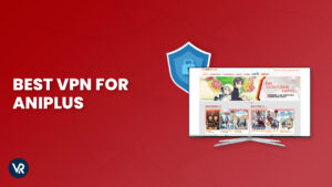 Best VPNs for Aniplus in USA 2024