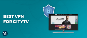 The Best VPN For Citytv in USA in 2024 – [Streamers’ Top Choice]