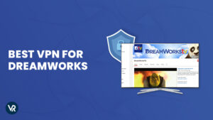 Best VPN for DreamWorks Channel – (2024)