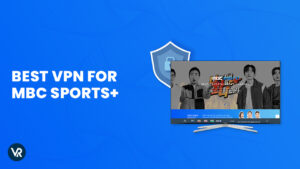 Best VPN for MBC Sports+ in USA in 2024