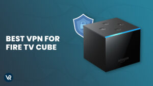 Best VPN for Fire TV Cube in USA for Added Protection in 2024