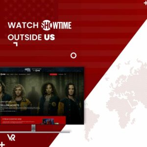 Comment regarder Showtime en France [Mis à jour en février 2024]