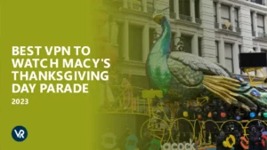 Mejor VPN para ver el Desfile del Día de Acción de Gracias de Macy’s 2023 en   Espana