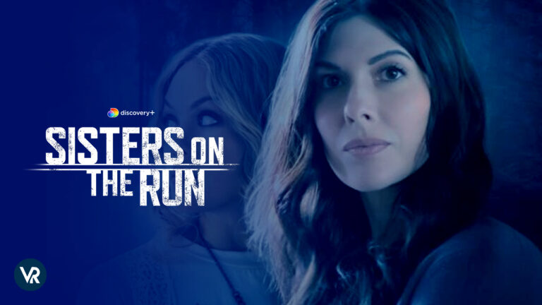 Watch-Sisters-On-The-Run-in-Deutschland-on-Discovery-Plus-with-ExpressVPN 