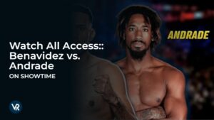 Watch All Access: Benavidez vs Andrade in Canada On Showtime