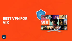 Best VPN for ViX in 2024