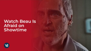 Watch Beau Is Afraid Outside USA on Showtime