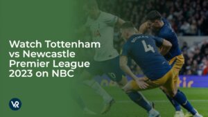 Watch Tottenham vs Newcastle Premier League 2023 Outside USA on NBC