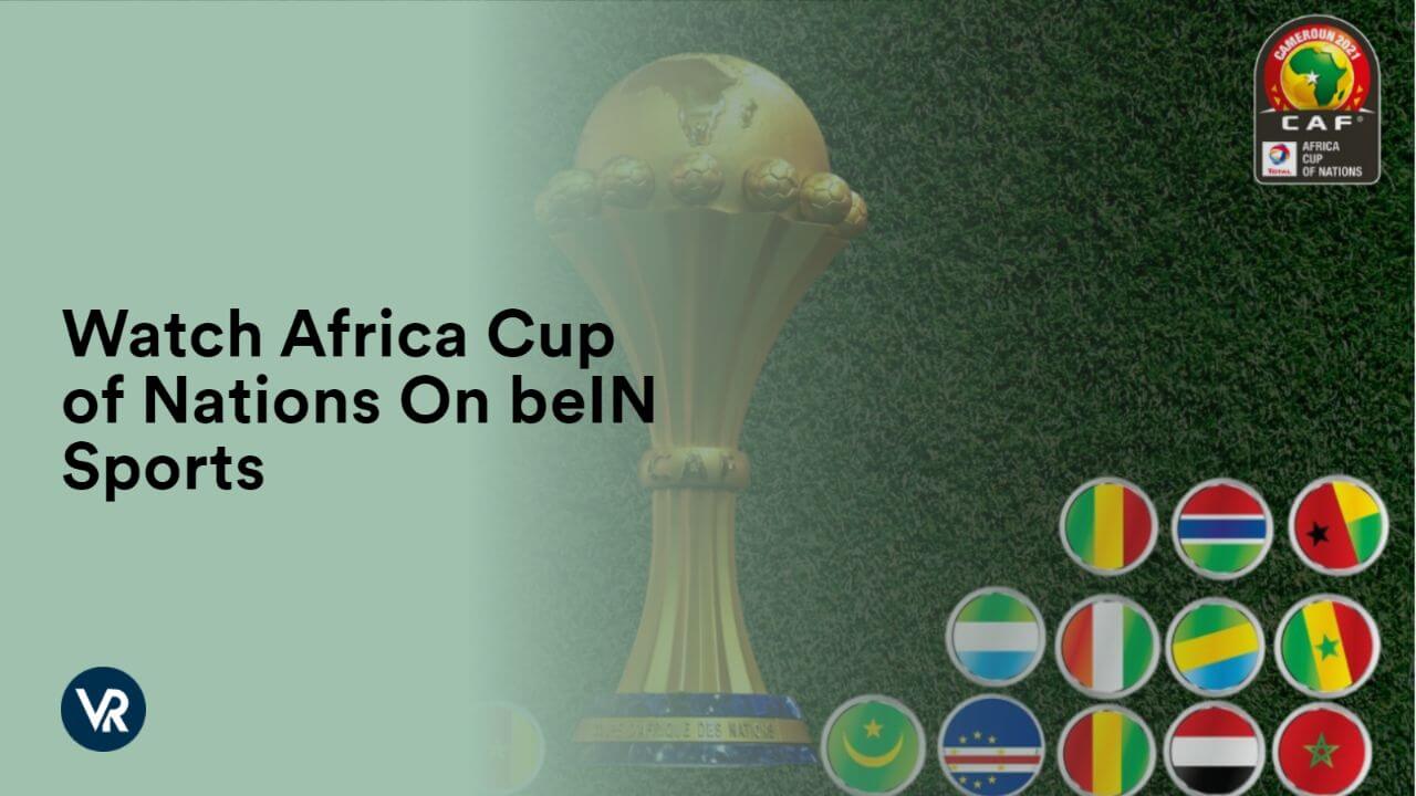 Watch Africa Cup of Nations [intent origin="Outside" tl="in" parent="us"] [region variation="2"] On beIN Sports
