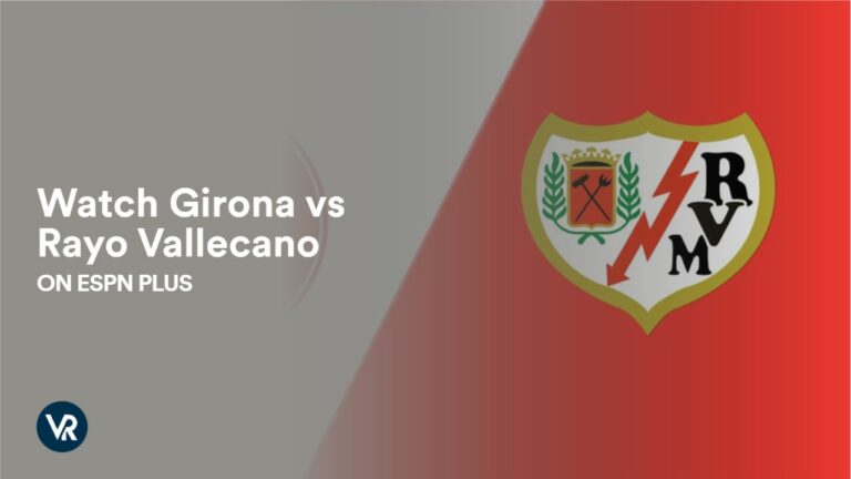Watch-Girona-vs-Rayo-Vallecano-on-ESPN-Plus