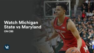 Watch Michigan State vs Maryland Outside USA on CBS