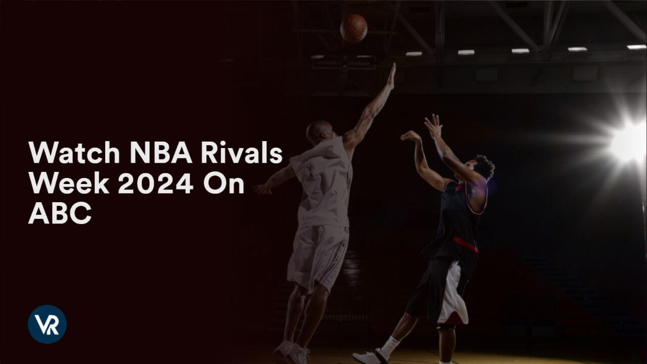 Watch NBA Rivals Week 2024 [intent origin="Outside" tl="in" parent="us"] [region variation="2"] On ABC