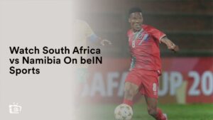 Watch South Africa vs Namibia Outside USA On beIN Sports