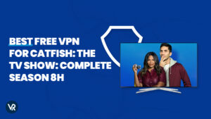 Best Free VPN for Catfish The TV Show Complete Season 8H in Spain in 2024