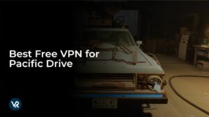 Best Free VPN for Pacific Drive in India in 2025 [Fast & Secure]