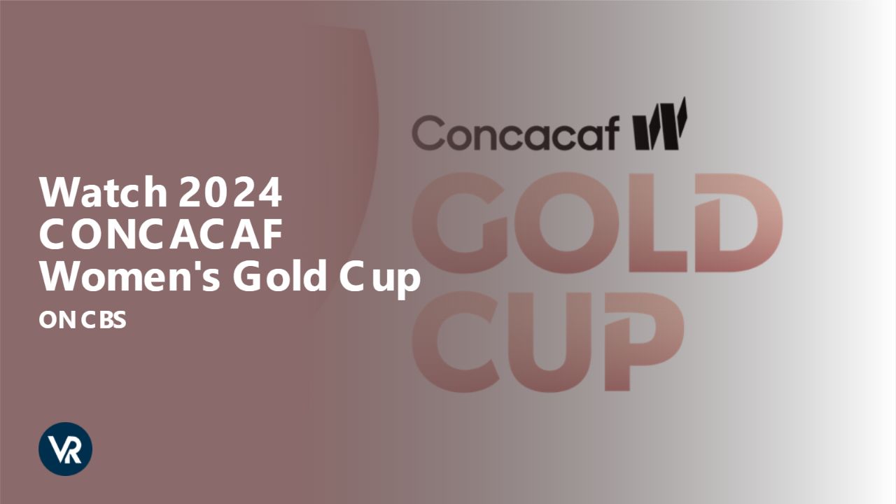 A detailed guide to Watch 2024 CONCACAF Women's Gold Cup on CBS using ExpressVPN