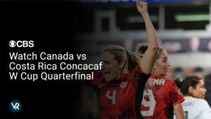 Watch Canada vs Costa Rica Concacaf W Cup Quarterfinal Outside USA on CBS