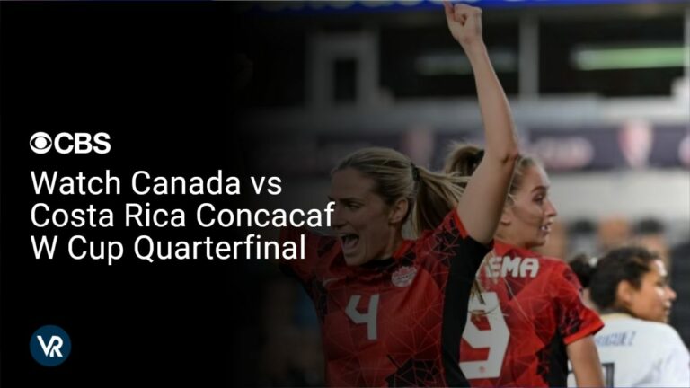 Watch Canada vs Costa Rica Concacaf W Cup Quarterfinal in France on CBS using ExpressVPN!