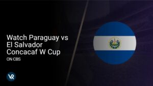 Watch Paraguay vs El Salvador Concacaf W Cup Outside USA on CBS