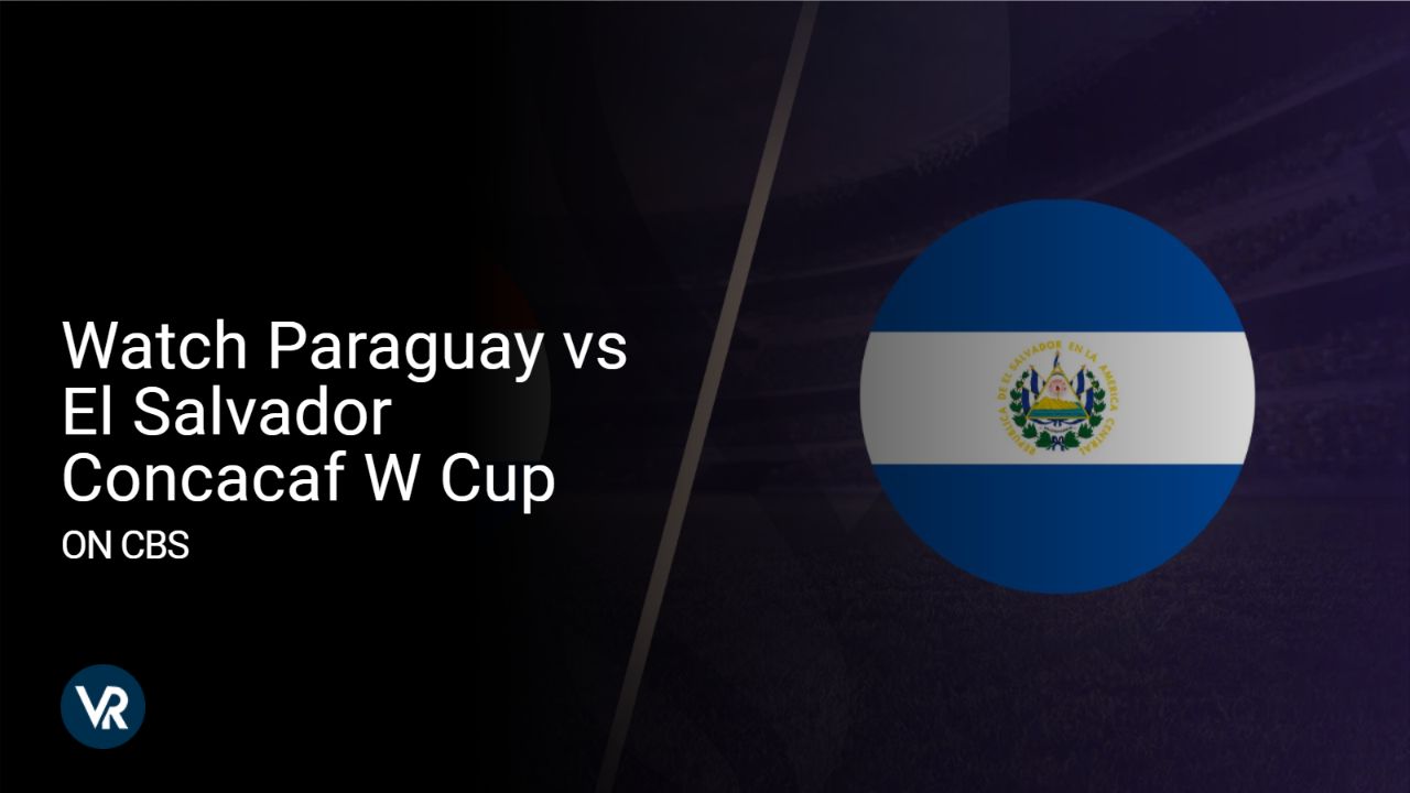 Learn how to Watch Paraguay vs El Salvador Concacaf W Cup [intent origin="Outside" tl="in" parent="us"] [region variation="2"] on CBS using ExpressVPN!
