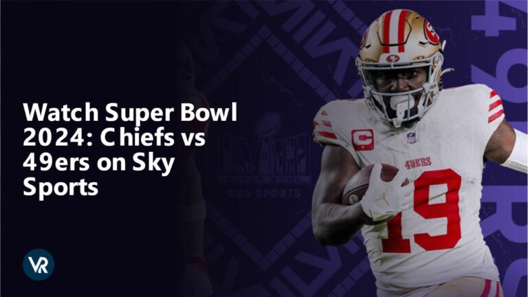 Tune in to witness the exhilarating Super Bowl 2024 clash between the Chiefs and 49ers on Sky Sports, as we explore how ExpressVPN