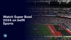 Watch Super Bowl 2024 Outside USA on beIN Sports