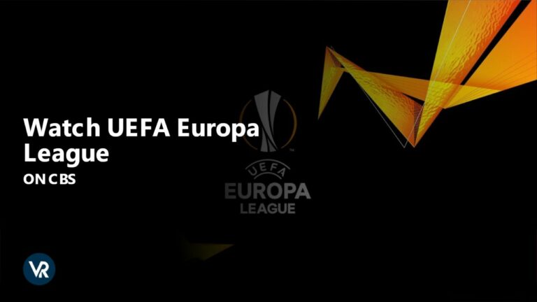 Learn how to Watch UEFA Europa League Outside USA on CBS using ExpressVPN