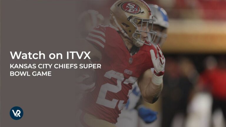 watch-Kansas-City-Chiefs-Super-Bowl-Game-2024-outside UK-on-ITVX 