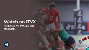 Come Guardare Irlanda vs Galles Sei Nazioni in Italia su ITVX [Scarica la guida]