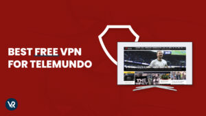Best Free VPN For Telemundo outside USA In 2024 [ Secure VPNs]