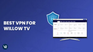 Miglior VPN per Willow TV in Italia 2024: Migliori Scelte e Recensioni