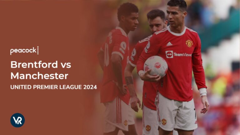 Watch-Brentford-Vs-Manchester-United-Premier-League-2024-outside-US-on-Peacock