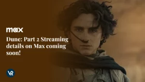 Stay Tuned: Dune: Part 2 Streaming Details on Max Coming Soon!
