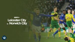 How to Watch Leicester City vs Norwich City Outside USA on ESPN Plus