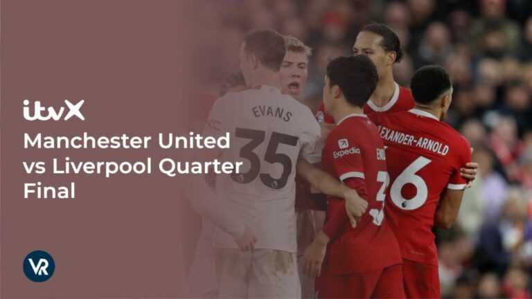 watch-Manchester-United-vs-Liverpool-Quarter-Final-outside UK-on-ITVX